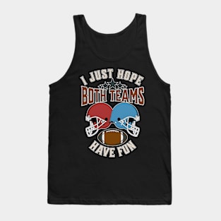 I just hope both teams have fun funny American football Tank Top